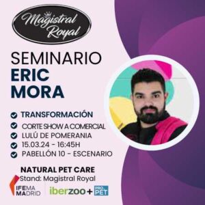 Eric Mora y Magistral Royal en Feria Propet Iberzoo seminario de peluquería canina transformación de areglos de expo a comercial paso a paso de cómo realizarlo